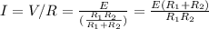 I = V/R = \frac{E}{(\frac{R_1R_2}{R_1 + R_2})} = \frac{E(R_1 + R_2)}{R_1R_2}