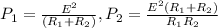 P_1 = \frac{E^2}{(R_1 + R_2)}, P_2 = \frac{E^2(R_1 + R_2)}{R_1R_2}\\