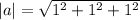 |a| = \sqrt{1^{2} + 1^{2} + 1^{2}}