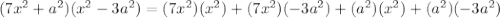 (7x^2+a^2)(x^2-3a^2)=(7x^2)(x^2)+(7x^2)(-3a^2)+(a^2)(x^2)+(a^2)(-3a^2)