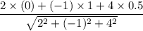 \dfrac{2\times (0)+(-1)\times 1 + 4\times 0.5}{\sqrt{2^2+(-1)^2+4^2}}