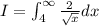 I=\int^{\infty}_{4}\frac{2}{\sqrt{x}}dx