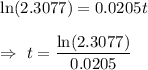 \ln(2.3077) = 0.0205t\\\\\Rightarrow\ t=\dfrac{\ln(2.3077)}{0.0205}