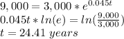 9,000 = 3,000*e^{0.045t}\\0.045t*ln(e)=ln(\frac{9,000}{3,000})\\ t=24.41\ years