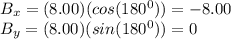 B_x = (8.00)(cos(180^0)) = -8.00\\B_y = (8.00)(sin(180^0)) = 0