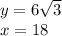 y=6\sqrt{3}\\x=18