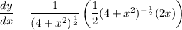 \dfrac{dy}{dx}=\dfrac{1}{(4+x^2)^{\frac{1}{2}}}\left(\dfrac{1}{2}(4+x^2)^{-\frac{1}{2}}(2x)\right)