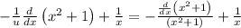- \frac{1}{{u}} \frac{d}{dx}\left(x^{2} + 1\right) + \frac{1}{x}=- \frac{\frac{d}{dx}\left(x^{2} + 1\right)}{{\left(x^{2} + 1\right)}} + \frac{1}{x}