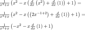 \frac{1}{x^{3} + x} \left(x^{2} - x \left({\frac{d}{dx}\left(x^{2}\right)} + \frac{d}{dx}\left(1\right)\right) + 1\right)=\\\\\frac{1}{x^{3} + x} \left(x^{2} - x \left({\left(2 x^{-1 + 2}\right)} + \frac{d}{dx}\left(1\right)\right) + 1\right)=\\\\\frac{1}{x^{3} + x} \left(- x^{2} - x \frac{d}{dx}\left(1\right) + 1\right)\\