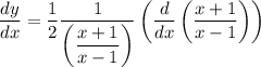 \dfrac{dy}{dx} = \dfrac{1}{2}\dfrac{1}{\left(\dfrac{x + 1}{x - 1}\right)}\left(\dfrac{d}{dx}\left(\dfrac{x+1}{x-1}\right)\right)