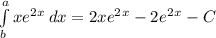 \int\limits^a_b {xe^2^x} \, dx = 2xe^2^x-2e^2^x-C