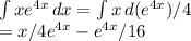 \int {xe^{4x} } \, dx =\int {x} \, d(e^{4x})/4\\ = x/4 e^{4x}-e^{4x}/16