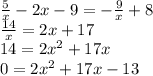 \frac{5}{x}-2x-9=-\frac{9}{x}+8\\\frac{14}{x}=2x+17\\ 14=2x^2+17x\\0=2x^2+17x-13\\