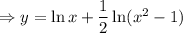 \Rightarrow y=\ln x+\dfrac{1}{2}\ln (x^2-1)}