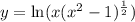 y=\ln(x(x^2 - 1)^{\frac{1}{2}})