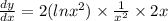 \frac{dy}{dx}=2(lnx^2)\times \frac{1}{x^2}\times 2x