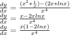 \frac{dy}{dx}=\frac{(x^{2}*\frac{1}{x})-(2x*lnx)}{x^{4}}\\\frac{dy}{dx}=\frac{x-2xlnx}{x^{4}}\\\frac{dy}{dx}=\frac{x(1-2lnx)}{x^{4}}