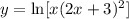 y=\ln[x(2x+3)^2]