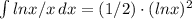 \int\limits{lnx/x} \, dx = (1/2)\cdot{(lnx)^2}