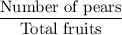 \dfrac{\text{Number of pears}}{\text{Total fruits}}