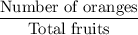 \dfrac{\text{Number of oranges}}{\text{Total fruits}}