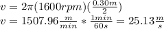 v=2\pi(1600rpm)(\frac{0.30m}{2})\\v=1507.96\frac{m}{min}*\frac{1min}{60s}=25.13\frac{m}{s}