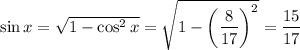 \sin x=\sqrt{1-\cos^2x}=\sqrt{1-\left(\dfrac8{17}\right)^2}=\dfrac{15}{17}