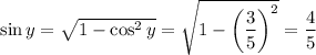 \sin y=\sqrt{1-\cos^2y}=\sqrt{1-\left(\dfrac35\right)^2}=\dfrac45