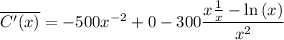 \overline{C'(x)} = -500x^{-2} + 0 - 300\dfrac{x\frac{1}{x} - \ln{(x)}}{x^2}}