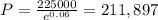 P = \frac{225000}{e^{0.06}} = 211,897