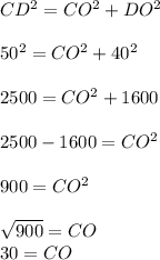 CD^2=CO^2+DO^2\\\\50^2=CO^2+40^2\\\\2500=CO^2+1600\\\\2500-1600=CO^2\\\\900=CO^2\\\\\sqrt{900}=CO\\30=CO