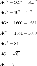 AO^2+OD^2=AD^2\\\\AO^2+40^2=41^2\\\\AO^2+1600=1681\\\\AO^2=1681-1600\\\\AO^2=81\\\\AO=\sqrt{81}\\\\AO=9