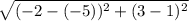 \sqrt{(-2-(-5))^{2} +(3-1)^{2} }