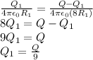 \frac{Q_1}{4\pi \epsilon_0 R_1}=\frac{Q-Q_1}{4 \pi \epsilon_0 (8 R_1)}\\8Q_1 = Q-Q_1\\9Q_1 = Q\\Q_1 = \frac{Q}{9}