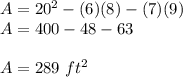 A=20^{2}-(6)(8)-(7)(9)\\A=400-48-63\\ \\A=289\ ft^{2}
