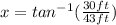 x=tan^{-1}(\frac{30 ft}{43 ft})