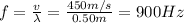 f=\frac{v}{\lambda}=\frac{450 m/s}{0.50 m}=900 Hz