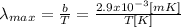 \lambda_{max}=\frac{b}{T}=\frac{2.9x10^{-3}[mK]}{T[K]}