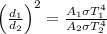 \left(\frac{d_{1}}{d_{2}}\right)^{2}=\frac{A_{1}\sigma T_{1}^{4}}{A_{2}\sigma T_{2}^{4}}