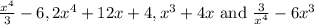 \frac{x^{4}}{3}-6,2 x^{4}+12 x+4, x^{3}+4 x \text { and } \frac{3}{x^{4}}-6 x^{3}