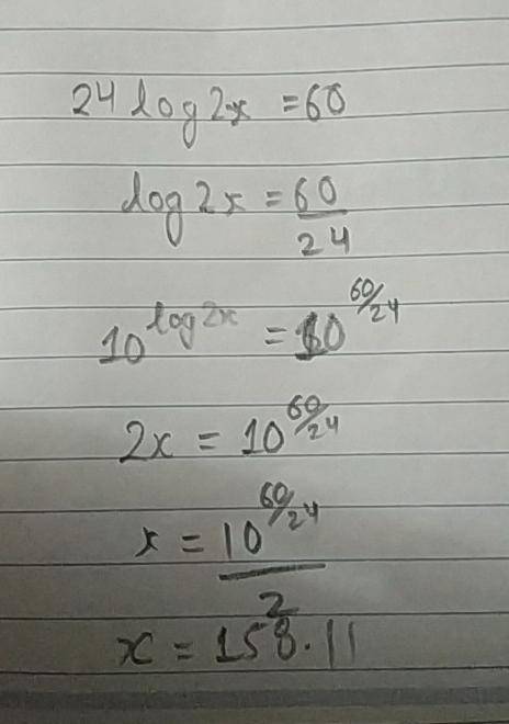 What is the solution to the equation below?  round your answer to the two decimal places 24 log2x=60