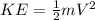 KE=\frac{1}{2}mV^2