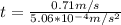 t= \frac{0.71m/s}{5.06*10^{-4}m/s^2 }