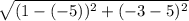 \sqrt{(1-(-5))^2+(-3-5)^2}