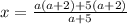 x = \frac{a(a+2) + 5(a+2)}{a + 5}