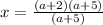 x = \frac{(a+2)(a+5)}{(a + 5)}