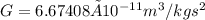 G =6.67408 × 10^{-11} m^3/kgs^2