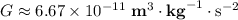 G \approx 6.67\times 10^{-11}\;\textbf{m}^{3}\cdot \textbf{kg}^{-1}\cdot \text{s}^{-2}