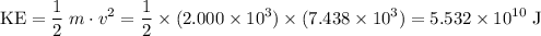 \displaystyle \text{KE} = \frac{1}{2}\; m \cdot v^{2} = \frac{1}{2} \times (2.000\times 10^{3}) \times (7.438\times 10^{3}) = 5.532\times 10^{10} \;\text{J}