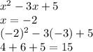 x^{2} -3x+5\\x=-2\\(-2)^{2}-3(-3)+5\\4+6+5=15